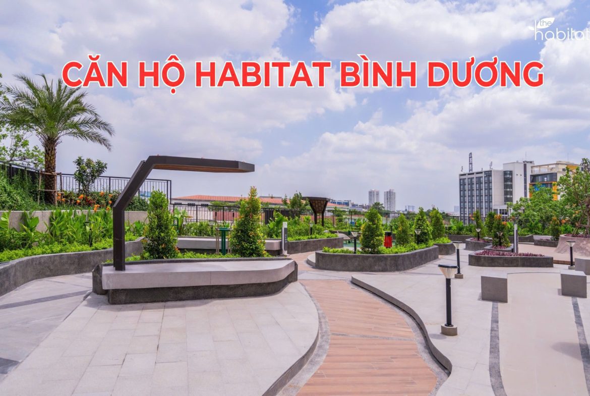 Căn hộ The Habitat Bình Dương, Hữu Nghị, Bình Hòa, Thuận An, Bình Dương – Không gian sống lý tưởng